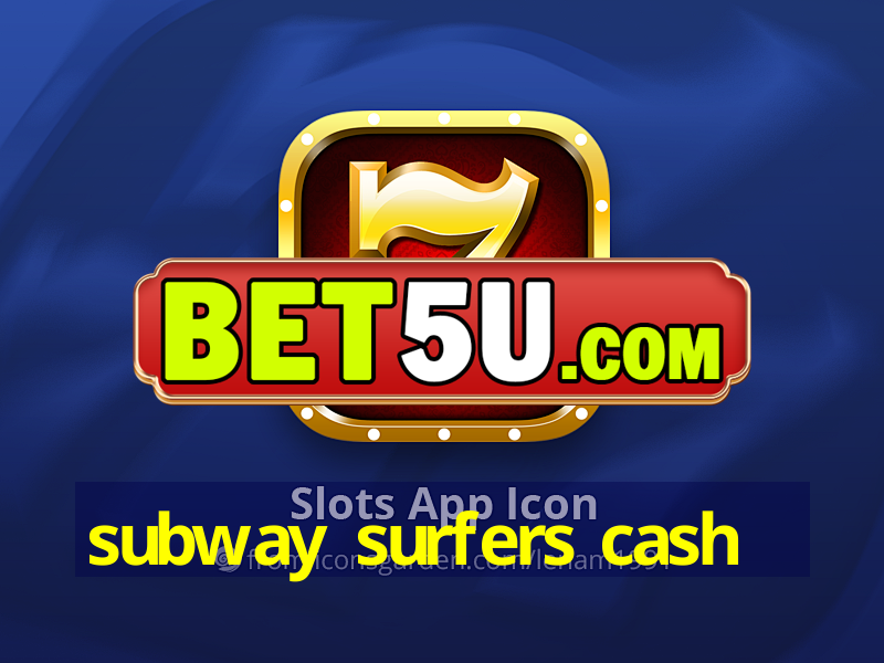 subway surfers cash